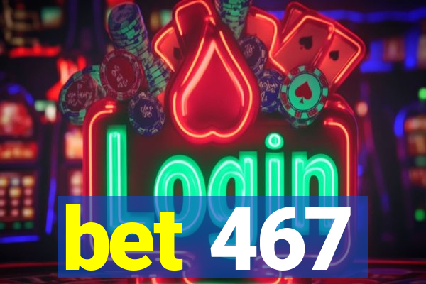 bet 467